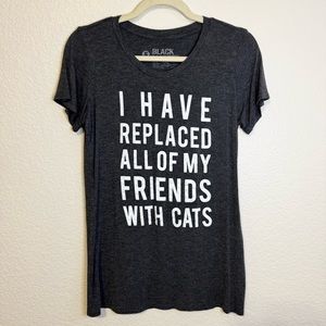 Black Matter Grey T Shirt I Have Replaced All of My Friends with Cats - S
